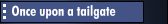Once upon a tailgate